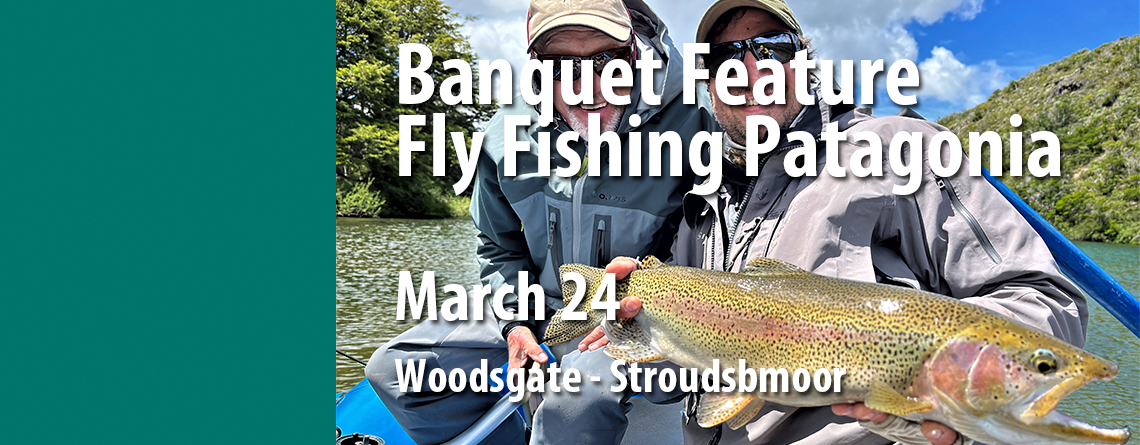 March 24 Chapter Conservation Banquet Features Don Baylor on Fly Fishing in Patagonia